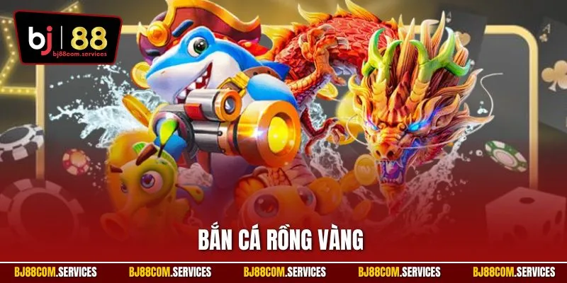 Bắn cá rồng vàng