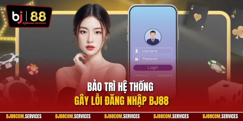 Bảo trì hệ thống gây lỗi đăng nhập BJ88