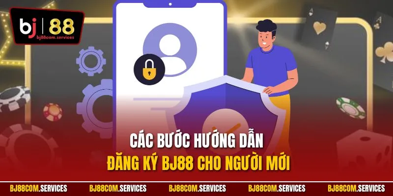 Các bước hướng dẫn đăng ký BJ88 cho người mới