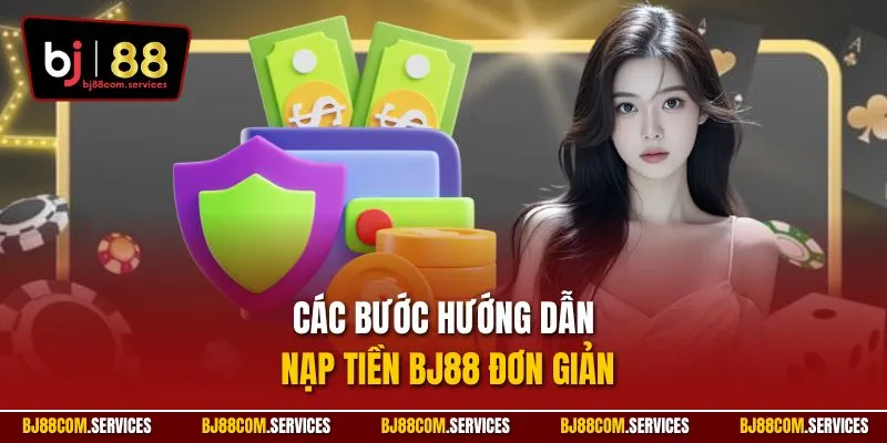 Các bước hướng dẫn nạp tiền BJ88 đơn giản