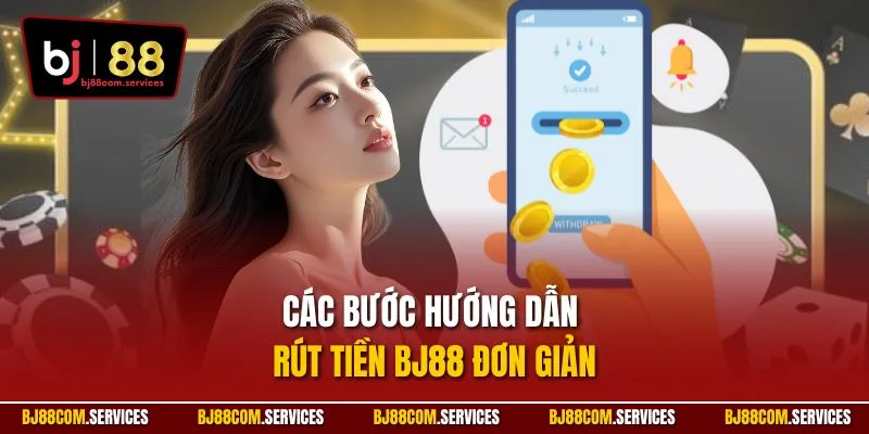 Các bước hướng dẫn rút tiền BJ88 đơn giản