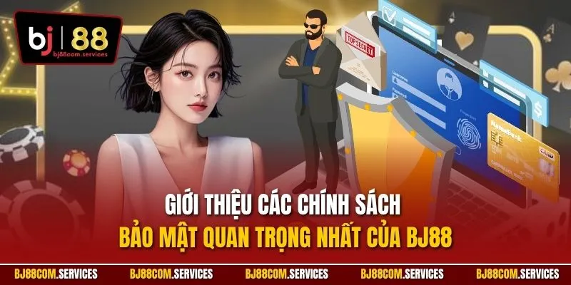 Giới thiệu các chính sách bảo mật quan trọng nhất của BJ88