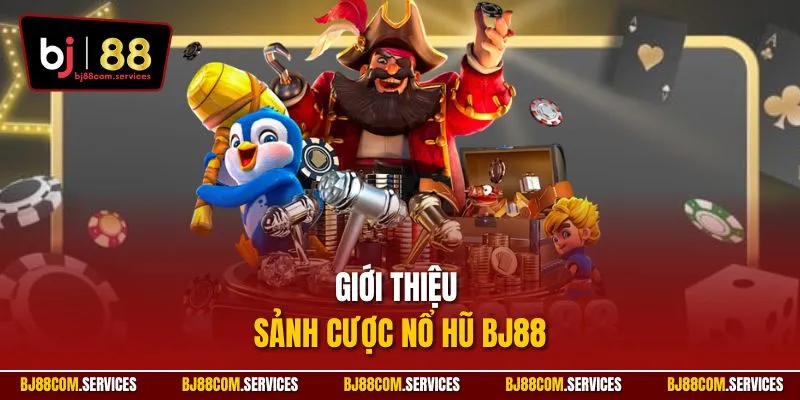 Thông tin về sảnh cược nổ hũ BJ88 ấn tượng