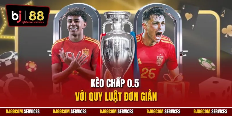 Kèo chấp 0.5 với quy luật đơn giản