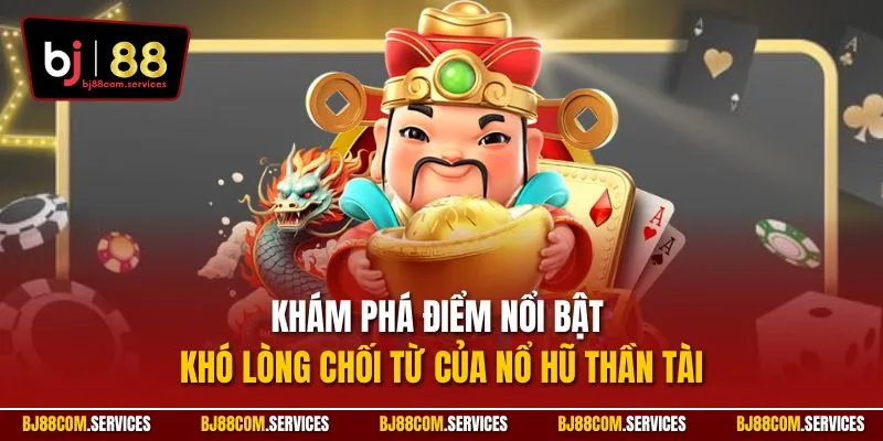 Khám phá điểm nổi bật khó lòng chối từ của nổ hũ Thần Tài