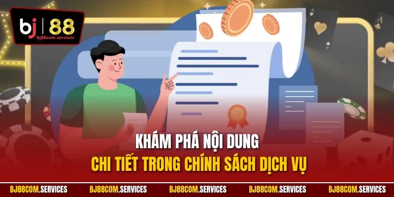 Khám phá nội dung chi tiết trong chính sách dịch vụ