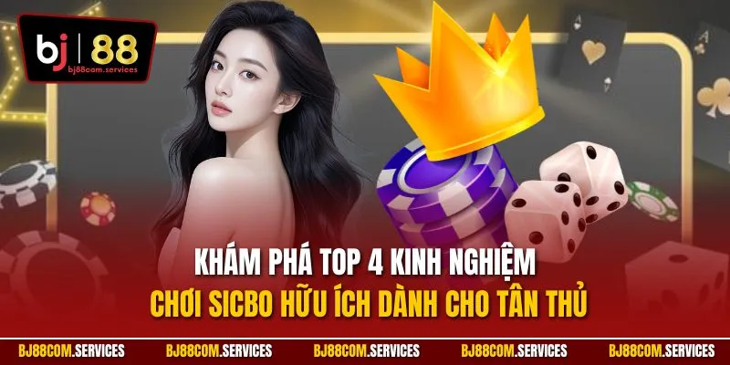 Khám phá top 4 kinh nghiệm chơi sicbo hữu ích dành cho tân thủ