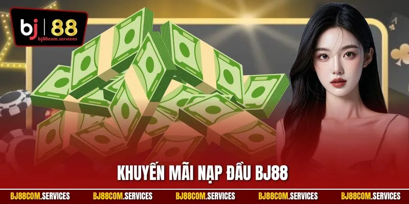 Khuyến mãi nạp đầu BJ88