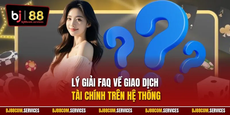 Lý giải FAQ về giao dịch tài chính trên hệ thống