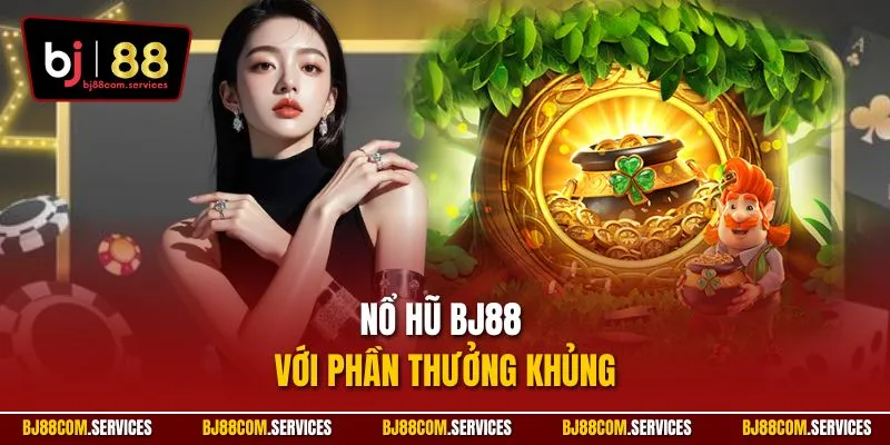 Nổ hũ BJ88 với phần thưởng khủng