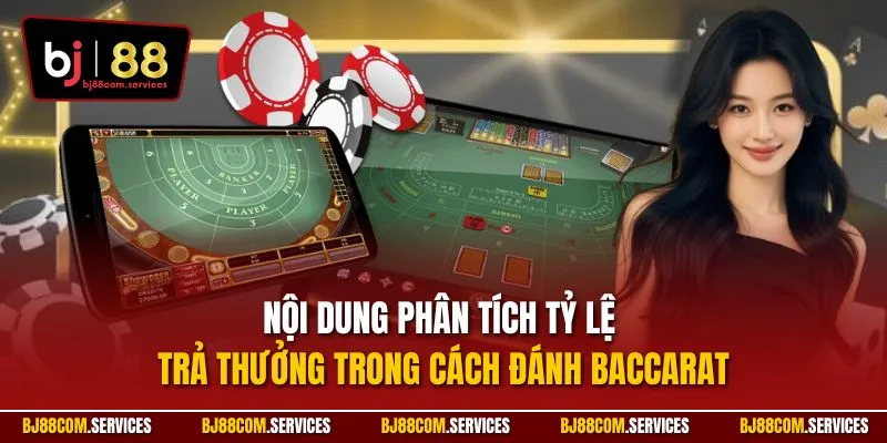 Nội dung phân tích tỷ lệ trả thưởng trong cách đánh Baccarat