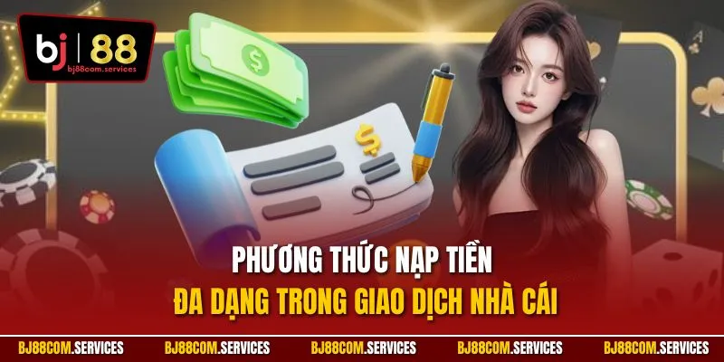 Phương thức nạp tiền đa dạng trong giao dịch nhà cái