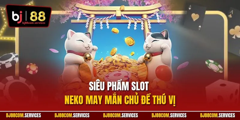 Nổ hũ Neko xây dựng theo văn hóa Nhật Bản thú vị