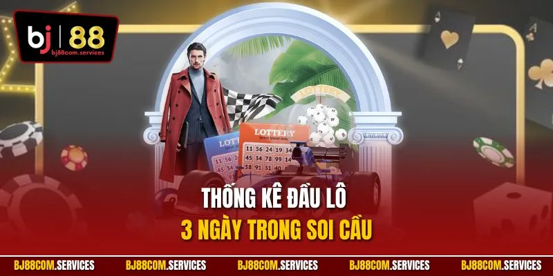Thống kê đầu lô 3 ngày trong soi cầu