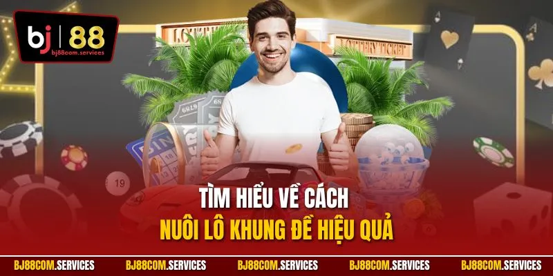 Tìm hiểu về cách nuôi lô khung đề hiệu quả